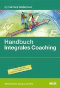 Handbuch Integrales Coaching - Praxis und Theorie für fundierte Einzelbegleitung: Hintergrundwissen, Tools und Übungen.