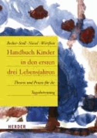 Handbuch Kinder in den ersten drei Lebensjahren - Theorie und Praxis für die Tagesbetreuung.