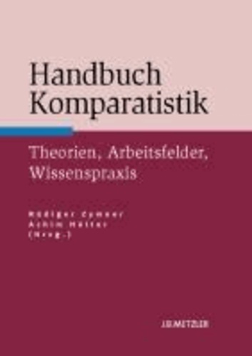 Handbuch Komparatistik - Theorien, Arbeitsfelder, Wissenspraxis.