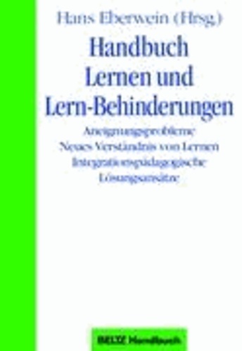 Handbuch Lernen und Lern-Behinderungen - Aneignungsprobleme-Neues Verständnis von Lernen-Integrationspädagogische Lösungsansätze.