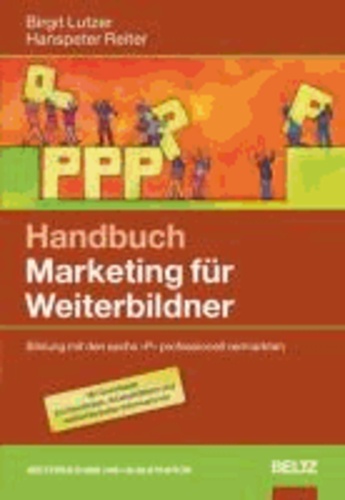 Handbuch Marketing für Weiterbildner - Bildung mit den »6 P« professionell vermarkten. Mit Downloads.