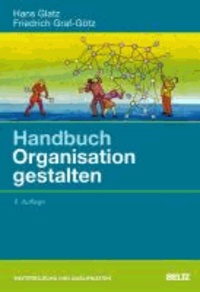 Handbuch Organisation gestalten - Für Praktiker aus Profit- und Non-Profit-Unternehmen, Trainer und Berater.