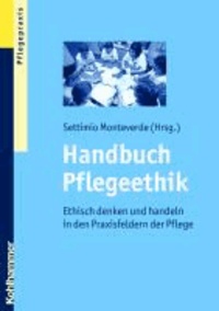 Handbuch Pflegeethik - Ethisch denken und handeln in den Praxisfeldern der Pflege.