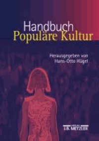 Handbuch Populäre Kultur - Begriffe, Theorien und Diskussionen.