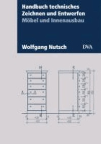 Handbuch technisches Zeichnen und Entwerfen - Möbel und Innenausbau. Aktualisierte Neuausgabe 2013.