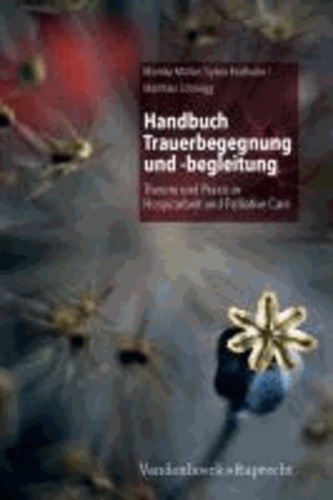 Handbuch Trauerbegegnung und -begleitung - Theorie und Praxis in Hospizarbeit und Palliative Care.