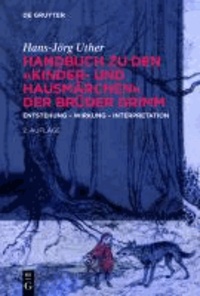 Handbuch zu den "Kinder- und Hausmärchen" der Brüder Grimm - Entstehung - Wirkung - Interpretation.