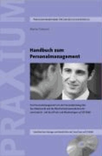 Handbuch zum Personalmanagement - Das Personalmanagement von der Personalplanung über das Arbeitsrecht und die Mitarbeiterkommunikation bis zum Austritt. Mit Excel-Tools und Wordvorlagen auf CD-ROM.