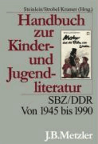 Handbuch zur Kinder- und Jugendliteratur - SBZ/DDR. Von 1945 bis 1990.