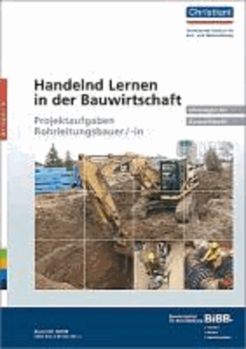 Handelnd Lernen in der Bauwirtschaft - Projektaufgaben Rohrleitungsbauer/-in - Unterlagen für Auszubildende.