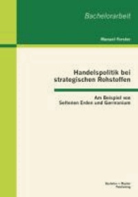 Handelspolitik bei strategischen Rohstoffen: Am Beispiel von Seltenen Erden und Germanium.