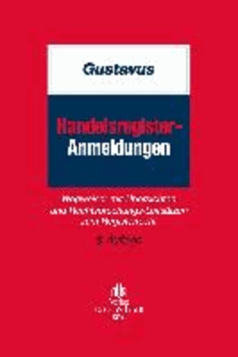 Handelsregister-Anmeldungen - Wegweiser mit Übersichten und Rechtsprechungs-Leitsätzen zum Registerrecht.