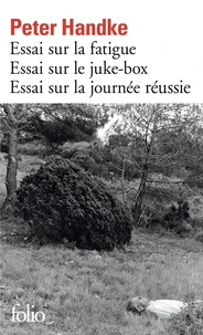 Essai sur la fatigue ; Essai sur le Juke-box ; Essai sur la journée réussie