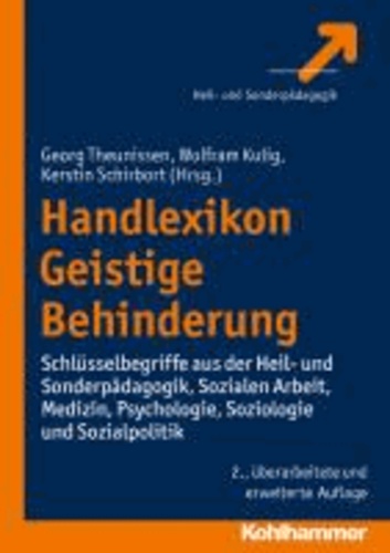 Handlexikon Geistige Behinderung - Schlüsselbegriffe aus der Heil- und Sonderpädagogik, Sozialen Arbeit, Medizin, Psychologie, Soziologie und Sozialpolitik.