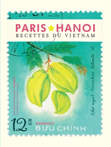 Paris Hanoï. Recettes traditionnelles & familiales vietnamiennes