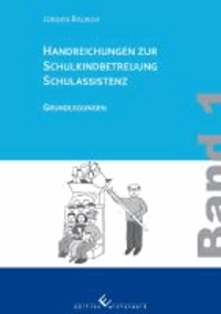 Handreichungen zur Schulkindbetreuung / Schulassistenz - Band 1: Grundlegungen.