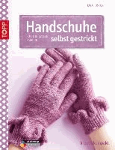 Handschuhe selbst gestrickt - Für die ganze Familie.