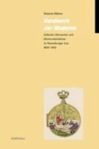Handwerk der Moderne - Jüdische Uhrmacher und Uhrenunternehmer im Neuenburger Jura 1800-1914.