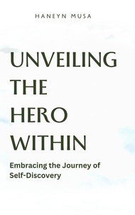  Haneyn Musa - Unveiling the Hero Within:  Embracing the Journey of  Self-Discovery.