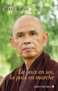 Hanh Thich Nhat et Thich Nhat Hanh - La Paix en soi, la paix en marche.