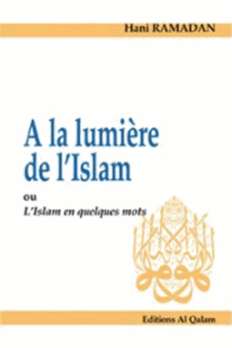 Hani Ramadan - A la lumière de l'Islam ou l'Islam en quelques mots.