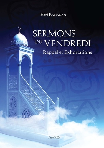 Hani Ramadan - Sermons du Vendredi, Rappel et Exhortations.