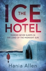 Hania Allen - The Ice Hotel - a gripping Scandi-noir thriller.