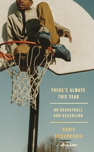 Hanif Abdurraqib - There's Always This Year - On Basketball and Ascension.