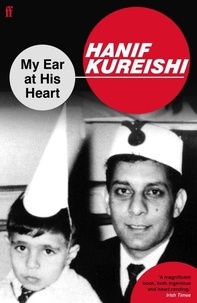 Hanif Kureishi - My Ear at His Heart.