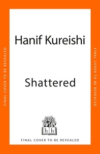 Hanif Kureishi - Shattered.