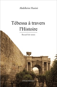 Téléchargements de livres électroniques gratuits Tébessa à travers l'Histoire  - Receuil de textes (Litterature Francaise) 9789947395387 par Hanini Abdelkrim