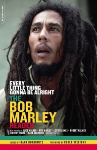 Hank Bordowitz - Every Little Thing Gonna Be Alright - The Bob Marley Reader.