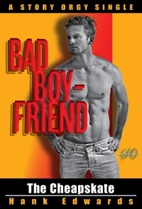  Hank Edwards - The Cheapskate: Bad Boyfriends - Story Orgy Stories, #5.
