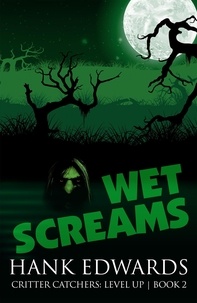  Hank Edwards - Wet Screams - Critter Catchers: Level Up, #2.