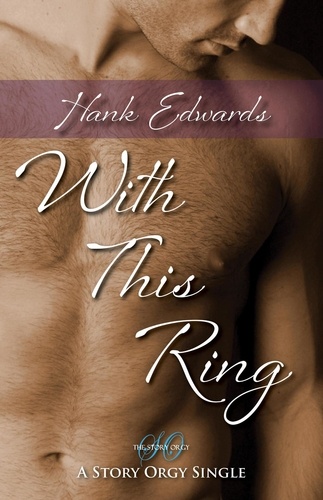  Hank Edwards - With This Ring - Story Orgy Stories, #1.