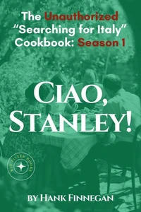 Ciao, Stanley! The Unauthorized Searching for Italy Cookbook Season 1