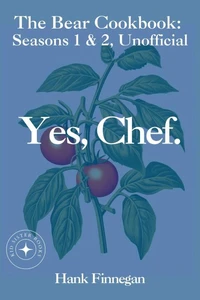 Yes, Chef. The Bear Cookbook: Seasons 1 &amp; 2, Unofficial
