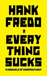 Everything Sucks - A Chronicle of Disappointment