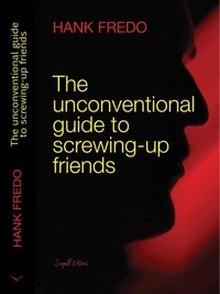 The Unconventional Guide to Screwing-up Friends