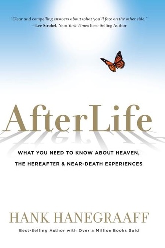Afterlife. What You Need to Know about Heaven, the Hereafter &amp; Near-Death Experiences