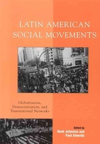 Hank Johnston - Latin American Social Movements: Globalization, Democratization, and Transnational Networks.