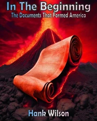 In The Beginning:  The Documents That Formed America
