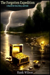 The Forgotten Expedition: A Search for God, Glory, and Gold