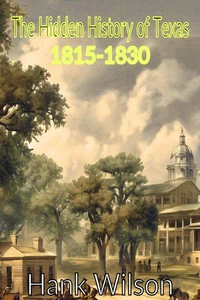 The Hidden History of Texas 1815-1830