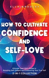  Hanna Bentsen - How to Cultivate Confidence and Self-Love: Ultimate Teen Girl’s Guide to Boosting Self-Esteem and Embracing Your True Self (2-In-1 Collection) - Teen Girl Guides.