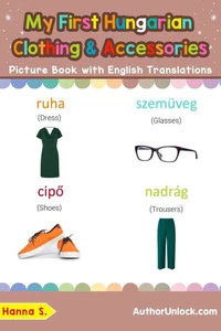 My First Hungarian Clothing &amp; Accessories Picture Book with English Translations