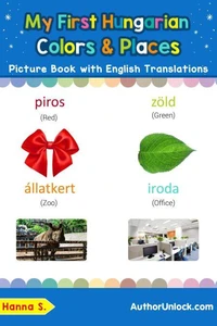 My First Hungarian Colors &amp; Places Picture Book with English Translations