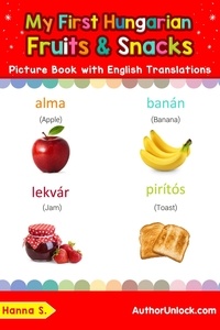  Hanna S. - My First Hungarian Fruits &amp; Snacks Picture Book with English Translations - Teach &amp; Learn Basic Hungarian words for Children, #3.