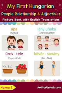 My First Hungarian People, Relationships &amp; Adjectives Picture Book with English Translations