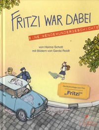 Hanna Schott et Gerda Raidt - Fritzi war dabei - Eine Wendewundergeschichte.
